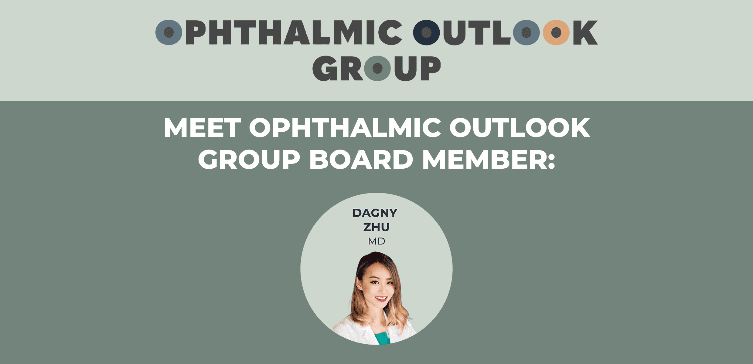 Meet Ophthalmic Outlook Group Board Member: Dagny Zhu, MD