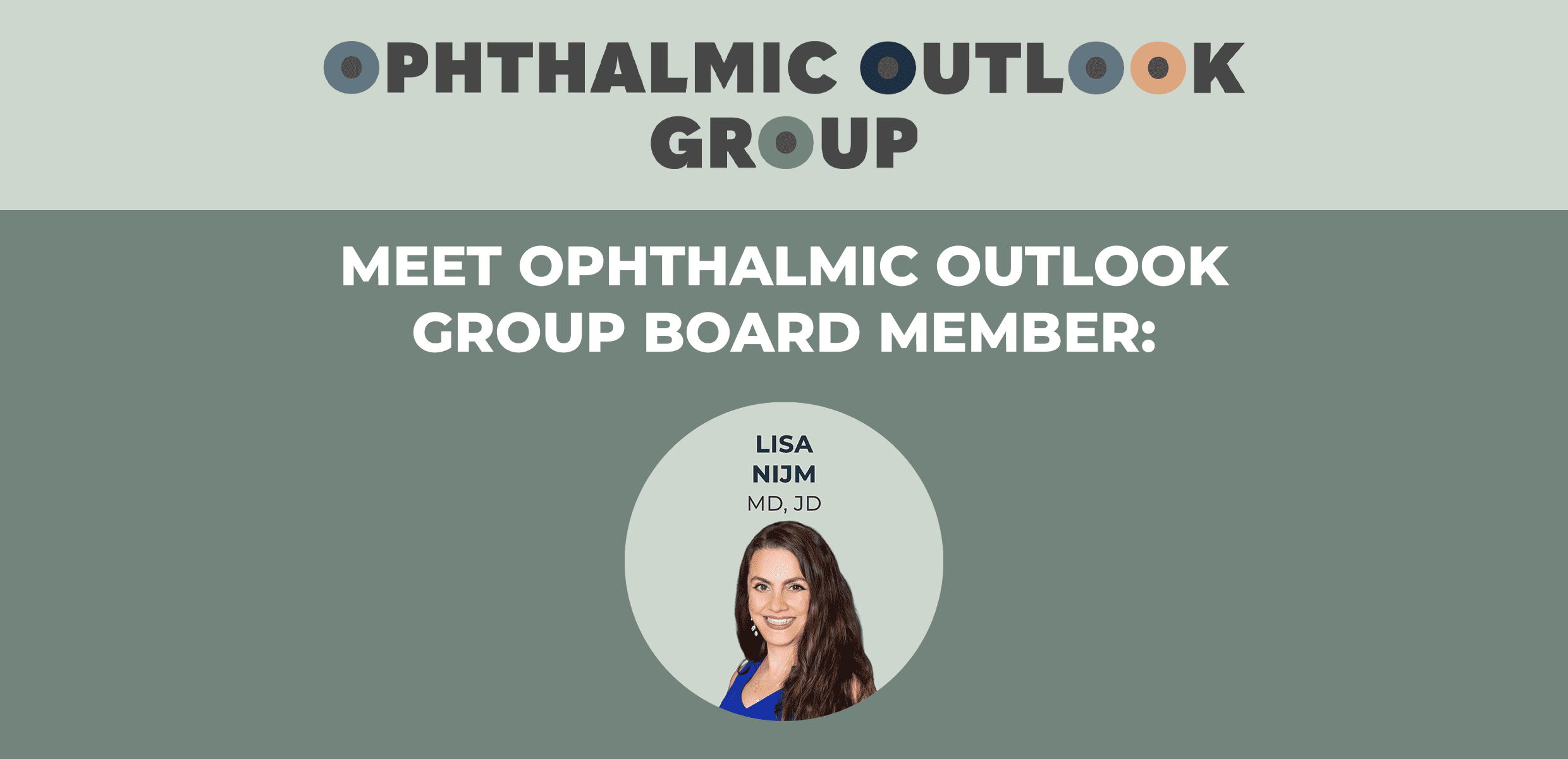 Meet Ophthalmic Outlook Group Board Member: Lisa Nijm, MD, JD