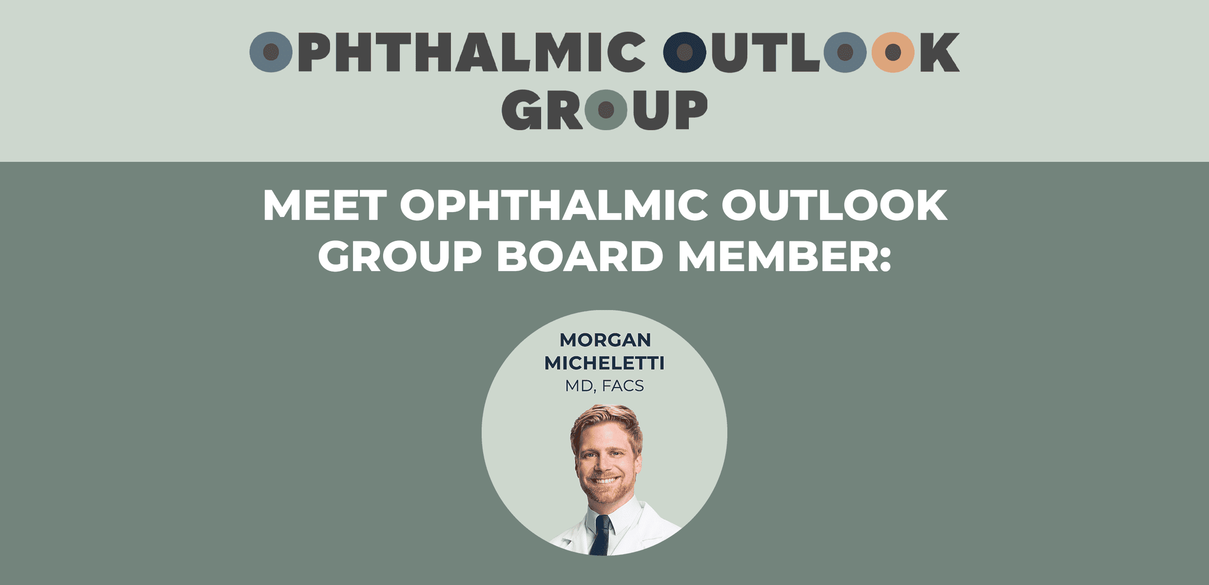 Meet Ophthalmic Outlook Group Board Member: Morgan Micheletti, MD, FACS