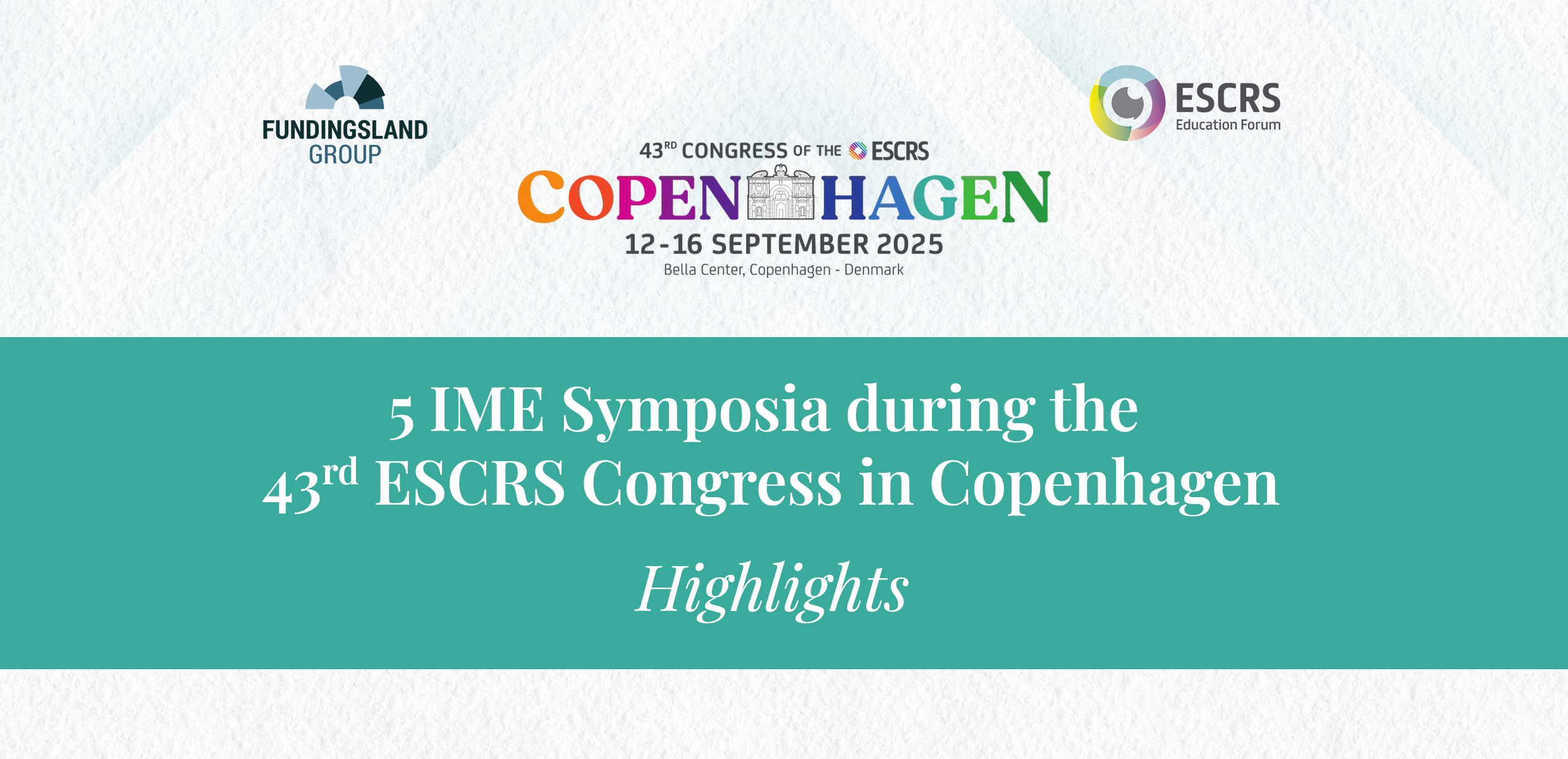 Highlights: 5 IME Symposia during the 43rd ESCRS Congress in Copenhagen
